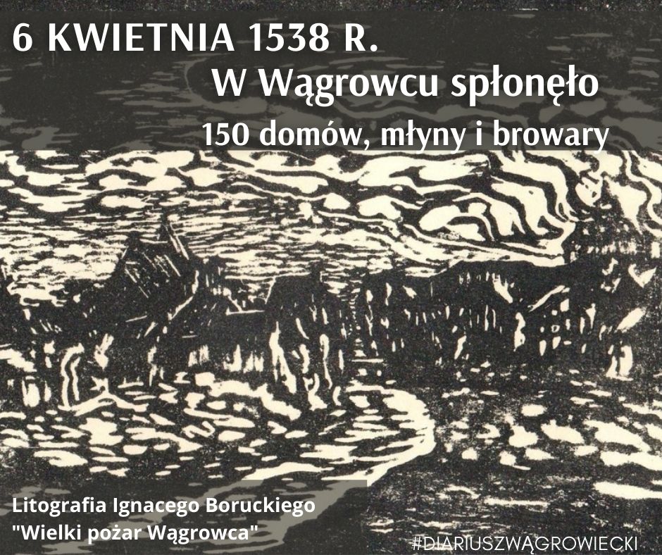 Infografika. W tle litografia Ignacego Boruckiego - wielki pożar Wągrowca. Napis informacyjny: 6 kwietnia 1538 roku w Wągrowcu spłonęło 150 domów, młyny i browary...